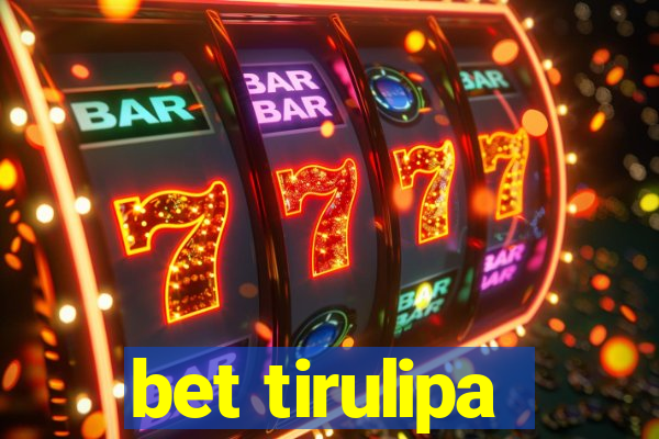 bet tirulipa